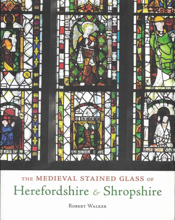 The Medieval Stained Glass of Herefordshire and Shropshire